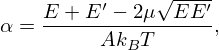 $$ \alpha = \frac {E + E^\prime - 2 \mu \sqrt {EE^\prime }}{A k_B T}, $$