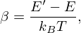$$ \beta = \frac {E^\prime - E}{k_B T}, $$
