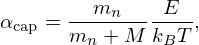 $$ \alpha _{{\mathrm {cap}}} = \frac {m_n}{m_n + M}\frac {E}{k_B T}, $$