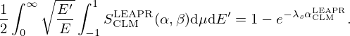 $$ \frac {1}{2}\int ^\infty _0 \sqrt {\frac {E^\prime }{E}} \int _{-1}^1 S^{{\mathrm {LEAPR}}}_{\mathrm {CLM}}(\alpha , \beta )\mbox {d}\mu \mbox {d}E' = 1 - e^{-\lambda _s \alpha ^{{\mathrm {LEAPR}}}_{\mathrm {CLM}}}. $$
