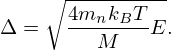 $$ \Delta = \sqrt {\frac {4m_n k_B T}{M}E}. $$
