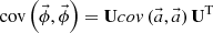 $$ {\textrm {cov}}\left (\vec {\phi },\vec {\phi } \right )={{{{\textbf{U}}}cov}}\left (\vec {a},\vec {a} \right ){{{{\textbf{U}}}}}^{{\textrm {T}}} $$