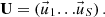 $$ {{{{\textbf{U}}}}} = \left (\vec {u}_{1} {{\ldots }} \vec {u}_{S}\right ). $$
