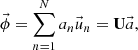 $$ \vec {{\phi }} = \sum \limits _{n=1}^N a_n \vec {u}_{n} ={{{{\textbf{U}}}}}\vec {a}, $$