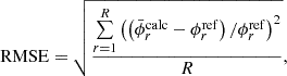 $$ {\textrm {RMSE}} = \sqrt {\frac {\mathop {\sum }\limits _{r=1}^{R} {\left (\left (\bar {\phi }_{r}^{\mathrm {calc}}-\phi _{r}^{\mathrm {ref}}\right )/\phi _{r}^{\mathrm {ref}} \right )^{2}}}{R}}, $$