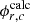 $ \phi _{r,c}^{\mathrm {calc}} $