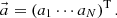$$ \vec {a} =\left (a_{1} \cdots a_{N} \right )^{{\textrm {T}}}. $$
