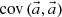 $ {\textrm {cov}}\left (\vec {a},\vec {a} \right ) $