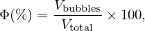 $$ \Phi ({\%})=\frac {V_{\mathrm {bubbles}}}{V_{\mathrm {total}}}\times 100, $$
