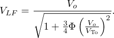 $$ V_{LF}=\frac {V_{o}}{\sqrt {1+\frac {3}{4}\Phi \left ( \frac {V_{o}}{V_{\mathrm {To}}} \right )^{2}} }. $$