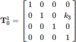 Mathematical equation: $$ \begin{aligned} \mathbf{T }_{0}^{1}=\begin{bmatrix} 1&0&0&0\\ 0&1&0&k_{3}\\ 0&0&1&0\\ 0&0&0&1\\ \end{bmatrix} \end{aligned} $$