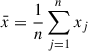Mathematical equation: $$ \begin{aligned}&\bar{x}=\frac{1}{n}\sum _{j=1}^{n} x_{j} \end{aligned} $$