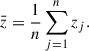 Mathematical equation: $$ \begin{aligned}&\bar{z}=\frac{1}{n}\sum _{j=1}^{n} z_{j}. \end{aligned} $$