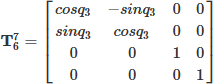 Mathematical equation: $$ \begin{aligned} \mathbf{T }_{6}^{7}={\begin{bmatrix} cosq_{3}&-sinq_{3}&0&0\\ sinq_{3}&cosq_{3}&0&0\\ 0&0&1&0\\ 0&0&0&1\\ \end{bmatrix}} \end{aligned} $$