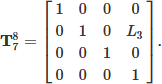 Mathematical equation: $$ \begin{aligned} \mathbf{T }_{7}^{8}={\begin{bmatrix} 1&0&0&0\\ 0&1&0&L_{3}\\ 0&0&1&0\\ 0&0&0&1\\ \end{bmatrix}}. \end{aligned} $$