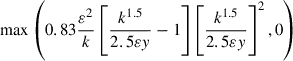 Mathematical equation: $ {\max}\left( 0.83\frac{\varepsilon^{2}}{k}\left[ \frac{k^{1.5}}{2.5\varepsilon y}-1 \right]\left[ \frac{k^{1.5}}{2.5\varepsilon y} \right]^{2}, 0 \right) $