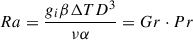 Mathematical equation: $$ \begin{aligned} Ra = \frac{g_{i}\beta \Delta TD^{3}}{\nu \alpha }=Gr\cdot Pr \end{aligned} $$