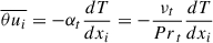 Mathematical equation: $$ \begin{aligned} \overline{\theta u_{i}}=-\alpha _{t}\frac{dT}{dx_{i}} =-\frac{\nu _{t}}{{Pr}_{t}}\frac{dT}{dx_{i}} \end{aligned} $$