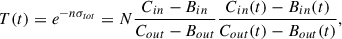 Mathematical equation: $$ \begin{aligned} T(t) = e^{-n \sigma _{tot}} = N \frac{{C_{in}} - B_{in}}{{C_{out}} - B_{out}} \frac{{C_{in}(t)} - B_{in}(t)}{{C_{out}(t)} - B_{out}(t)}, \end{aligned} $$