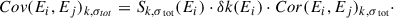 Mathematical equation: $$ \begin{aligned} Cov(E_i, E_j)_{k, \sigma _{tot}}&=S_{k, \sigma _{\text{ tot}}}(E_i) \cdot \delta k(E_i) \cdot Cor(E_i, E_j)_{k, \sigma _{\text{ tot}}} \cdot \end{aligned} $$