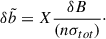 Mathematical equation: $$ \begin{aligned} \delta \tilde{b} = X \frac{\delta B}{(n \sigma _{tot})}\cdot \end{aligned} $$