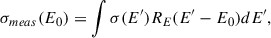 Mathematical equation: $$ \begin{aligned} \sigma _{meas}(E_0) = \int {\sigma (E^{\prime }) R_E (E^{\prime } - E_0) dE^{\prime },} \end{aligned} $$
