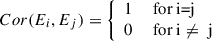 Mathematical equation: $$ \begin{aligned} Cor(E_i, E_j) = {\left\{ \begin{array}{ll} 1&\text{ for} \text{ i=j} \\ 0&\text{ for} \text{ i} \ne \text{ j} \end{array}\right.} \end{aligned} $$