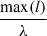 Mathematical equation: $ \frac{\mathrm{max}(l)}{\lambda} $