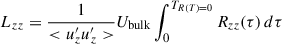Mathematical equation: $$ \begin{aligned} L_{zz}= \frac{1}{<u^{\prime }_zu^{\prime }_z>}U_{\rm bulk}\int _{0}^{T_{R(T)=0}} R_{zz}(\tau ) \,d\tau \end{aligned} $$