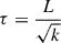 Mathematical equation: $$ \begin{aligned} \tau&= \frac{L}{\sqrt{k}}\end{aligned} $$