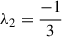 Mathematical equation: $ \lambda_2 = \frac{-1}{3} $