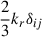 Mathematical equation: $ \frac{2}{3}k_r\delta_{ij} $