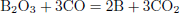 Mathematical equation: $$ \begin{aligned} {\mathrm{B} }_{{2}}{\mathrm{O} }_{{3}}+3\mathrm{CO}&=2\mathrm{B}+3\mathrm{C}{\mathrm{O} }_{{2}} \end{aligned} $$