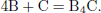 Mathematical equation: $$ \begin{aligned} 4\mathrm{B}+\mathrm{C}&={\mathrm{B} }_{4}\mathrm{C}. \end{aligned} $$