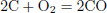Mathematical equation: $$ \begin{aligned} 2\mathrm{C}+{\mathrm{O} }_{{2}}&=2\mathrm{CO} \end{aligned} $$