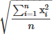 Mathematical equation: $ \sqrt{\frac{\sum_{i=1}^n \mathrm{x}^2_i}{n}} $