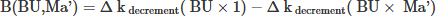 Mathematical equation: $$ \begin{aligned} \text{ B(BU,Ma')}= \mathrm \Delta \text{ k}_\text{ decrement}(\text{ BU}\times 1) - \mathrm \Delta \text{ k}_\text{ decrement}(\text{ BU}\times \text{ Ma'}) \end{aligned} $$