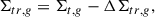 Mathematical equation: $$ \begin{aligned} \Sigma _{tr,g}&= \Sigma _{t,g} - \Delta \Sigma _{tr,g},\end{aligned} $$