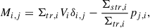 Mathematical equation: $$ \begin{aligned} M_{i,j} = \Sigma _{tr,i}V_i\delta _{i,j} - \frac{\Sigma _{str,i}}{\Sigma _{tr,i}} p_{j,i}, \end{aligned} $$
