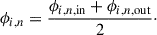 Mathematical equation: $$ \begin{aligned} \phi _{i,n} = \frac{\phi _{i,n,\mathrm{in}} + \phi _{i,n,\mathrm{out}}}{2}\cdot \end{aligned} $$