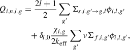Mathematical equation: $$ \begin{aligned} Q_{i,n,l,g}&= \frac{2l + 1}{2} \sum _{g^{\prime }} \Sigma _{s,i,g^{\prime }\rightarrow g, l} \phi _{i,l,g^{\prime }}\nonumber \\&\quad + \delta _{l,0}\frac{\chi _{i,g}}{2{k_{\mathrm{eff}}}}\sum _{g^{\prime }} \nu \Sigma _{f,i,g^{\prime }}\phi _{i,l,g^{\prime }}, \end{aligned} $$