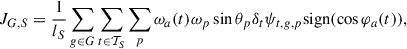 Mathematical equation: $$ \begin{aligned} J_{G,S} = \frac{1}{l_S} \sum _{g\in G} \sum _{t \in \mathcal{T} _S} \sum _{p} \omega _a(t) \omega _p \sin \theta _p \delta _t \psi _{t,g,p} \mathrm{sign}(\cos \varphi _a(t)), \end{aligned} $$