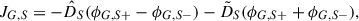 Mathematical equation: $$ \begin{aligned} J_{G,S}= -\hat{D}_{S} (\phi _{G,S+}-\phi _{G,S-}) - \tilde{D}_{S}(\phi _{G,S+} + \phi _{G,S-}), \end{aligned} $$