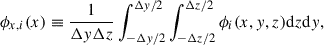 Mathematical equation: $$ \begin{aligned} \phi _{x,i}(x) \equiv \frac{1}{\Delta y \Delta z}\int _{-\Delta y/2}^{\Delta y/2}\int _{-\Delta z/2}^{\Delta z/2} \phi _i(x,y,z) \mathrm{d} z \mathrm{d} y, \end{aligned} $$